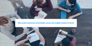 Why modern businesses need flexible, secure, and scalable systems to thrive
