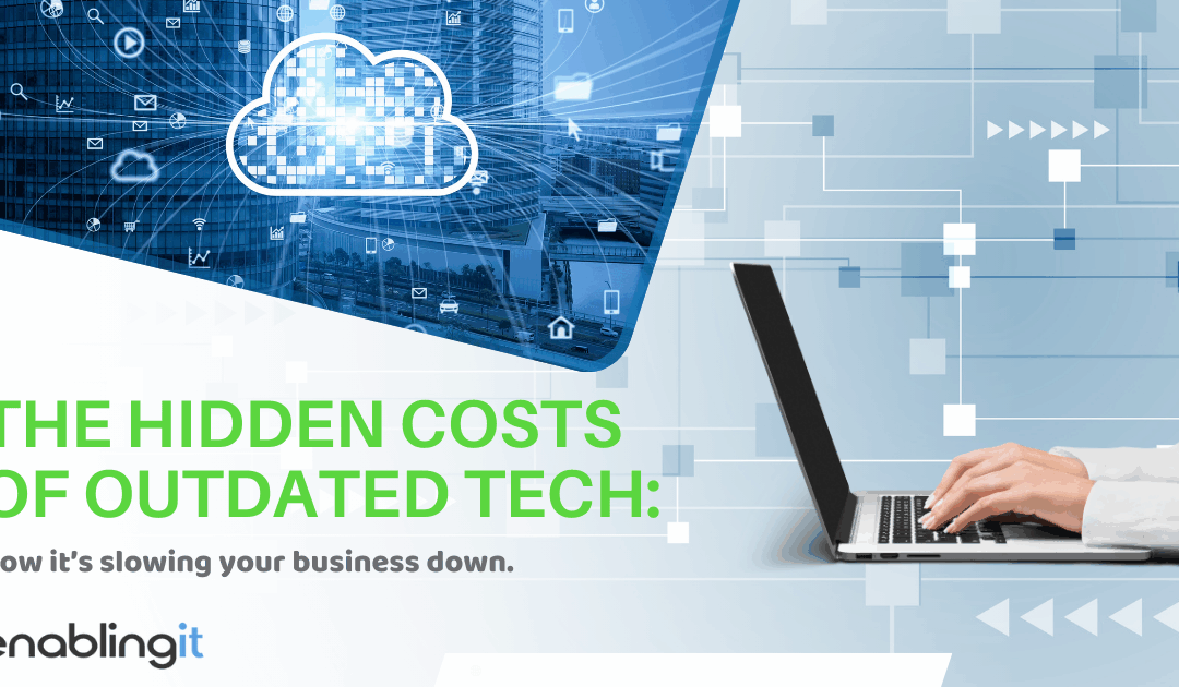 The hidden costs of outdated tech: how it’s slowing your business down.