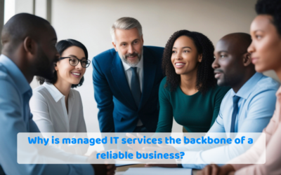 Why managed IT services are the backbone of a reliable business