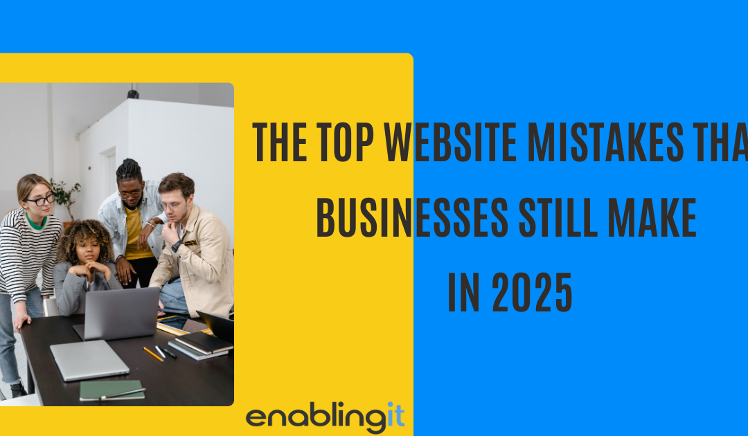 The top website mistakes that businesses still make in 2025